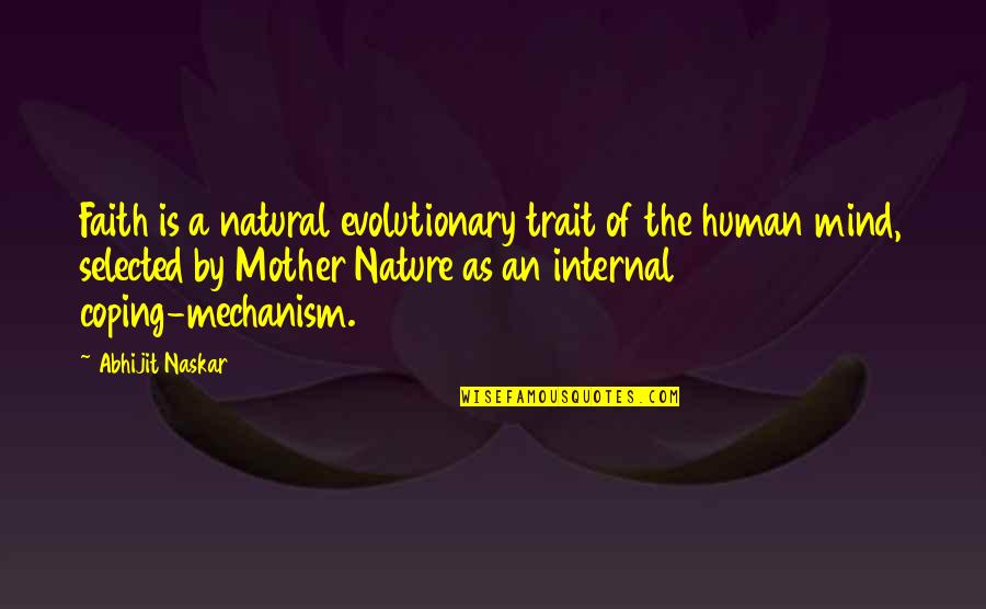 Not Selected Quotes By Abhijit Naskar: Faith is a natural evolutionary trait of the Not Selected Quotes By Abhijit Naskar: Faith is a natural evolutionary trait of the