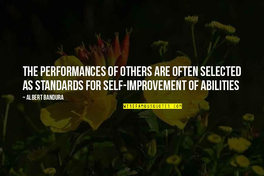 Not Selected Quotes By Albert Bandura: The performances of others are often selected as Not Selected Quotes By Albert Bandura: The performances of others are often selected as
