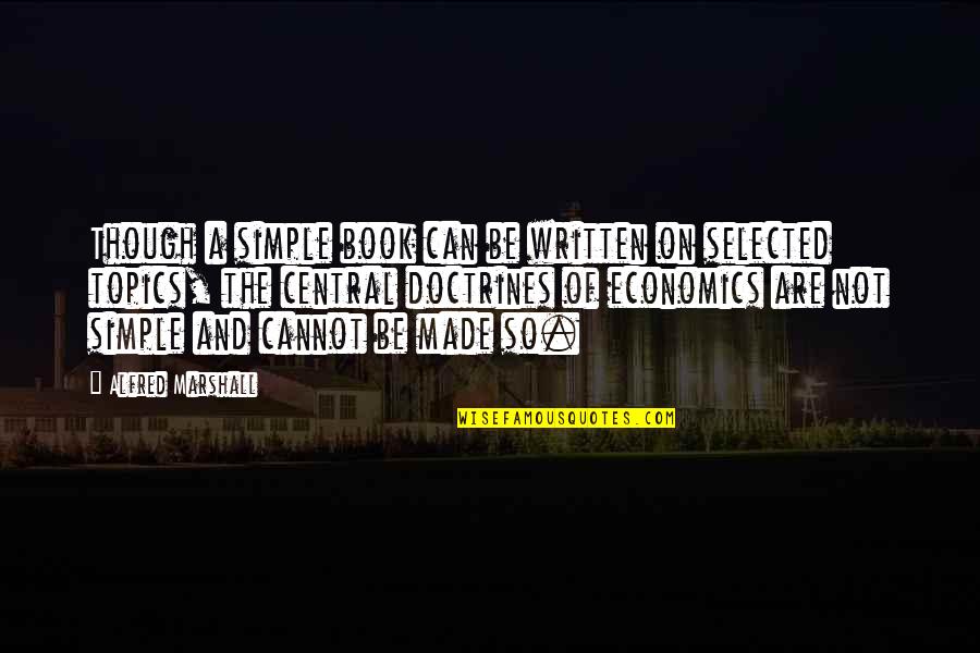 Not Selected Quotes By Alfred Marshall: Though a simple book can be written on Not Selected Quotes By Alfred Marshall: Though a simple book can be written on