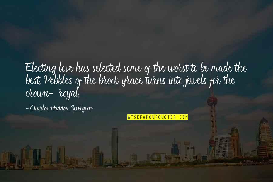 Not Selected Quotes By Charles Haddon Spurgeon: Electing love has selected some of the worst Not Selected Quotes By Charles Haddon Spurgeon: Electing love has selected some of the worst