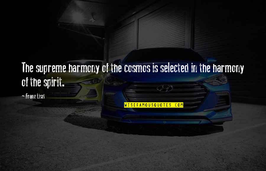 Not Selected Quotes By Franz Liszt: The supreme harmony of the cosmos is selected