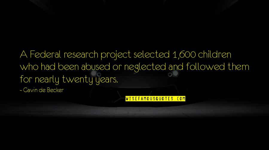 Not Selected Quotes By Gavin De Becker: A Federal research project selected 1,600 children who Not Selected Quotes By Gavin De Becker: A Federal research project selected 1,600 children who