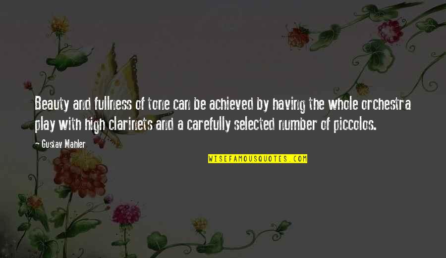 Not Selected Quotes By Gustav Mahler: Beauty and fullness of tone can be achieved Not Selected Quotes By Gustav Mahler: Beauty and fullness of tone can be achieved