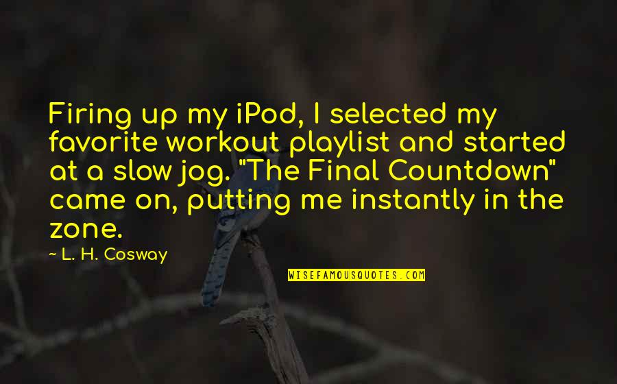 Not Selected Quotes By L. H. Cosway: Firing up my iPod, I selected my favorite