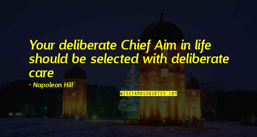 Not Selected Quotes By Napoleon Hill: Your deliberate Chief Aim in life should be