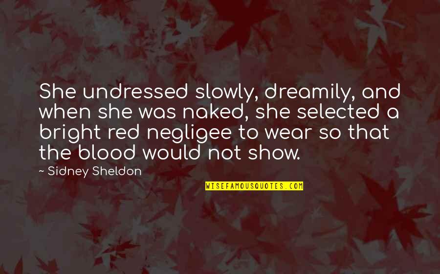 Not Selected Quotes By Sidney Sheldon: She undressed slowly, dreamily, and when she was Not Selected Quotes By Sidney Sheldon: She undressed slowly, dreamily, and when she was