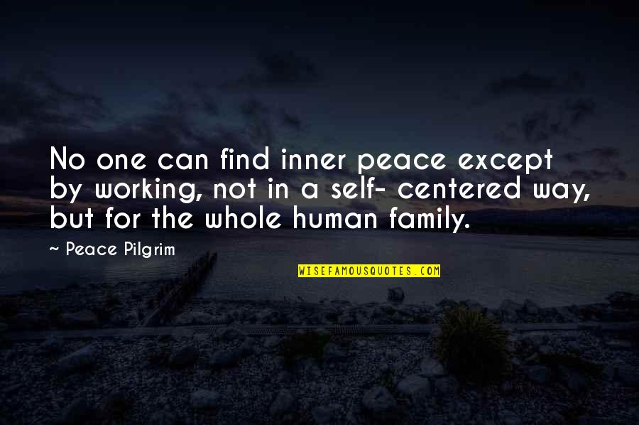 Not Self Centered Quotes By Peace Pilgrim: No one can find inner peace except by