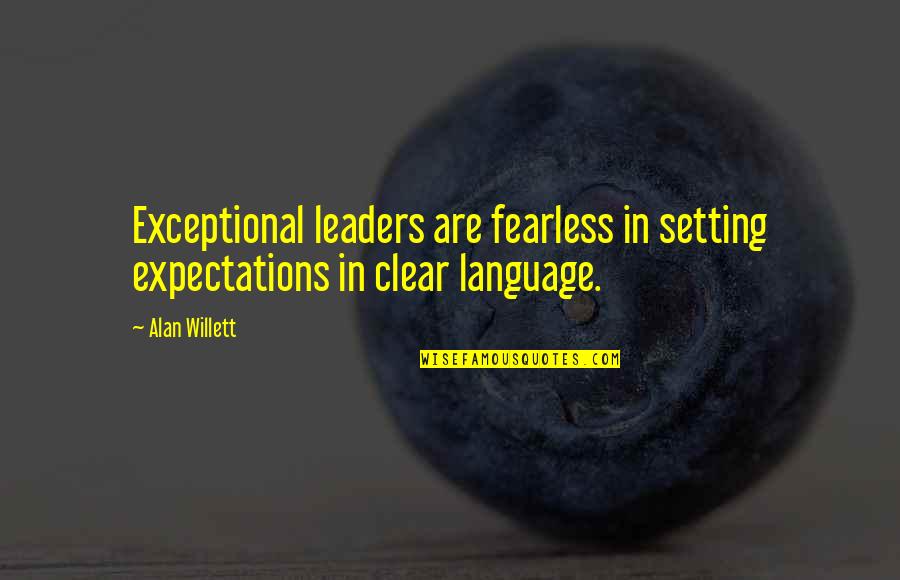 Not Setting Expectations Quotes By Alan Willett: Exceptional leaders are fearless in setting expectations in