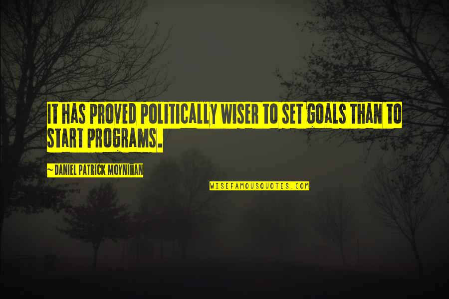 Not Setting Goals Quotes By Daniel Patrick Moynihan: It has proved politically wiser to set goals