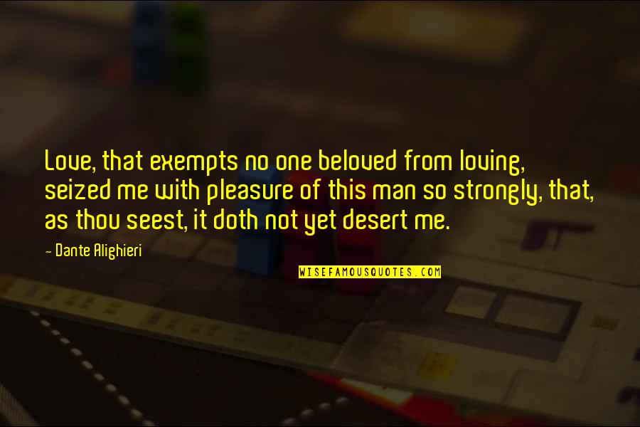 Not Settling For Anything Less Quotes By Dante Alighieri: Love, that exempts no one beloved from loving,