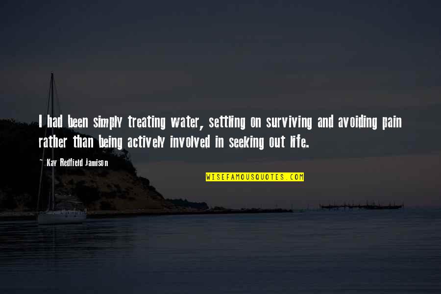 Not Settling In Life Quotes By Kay Redfield Jamison: I had been simply treating water, settling on
