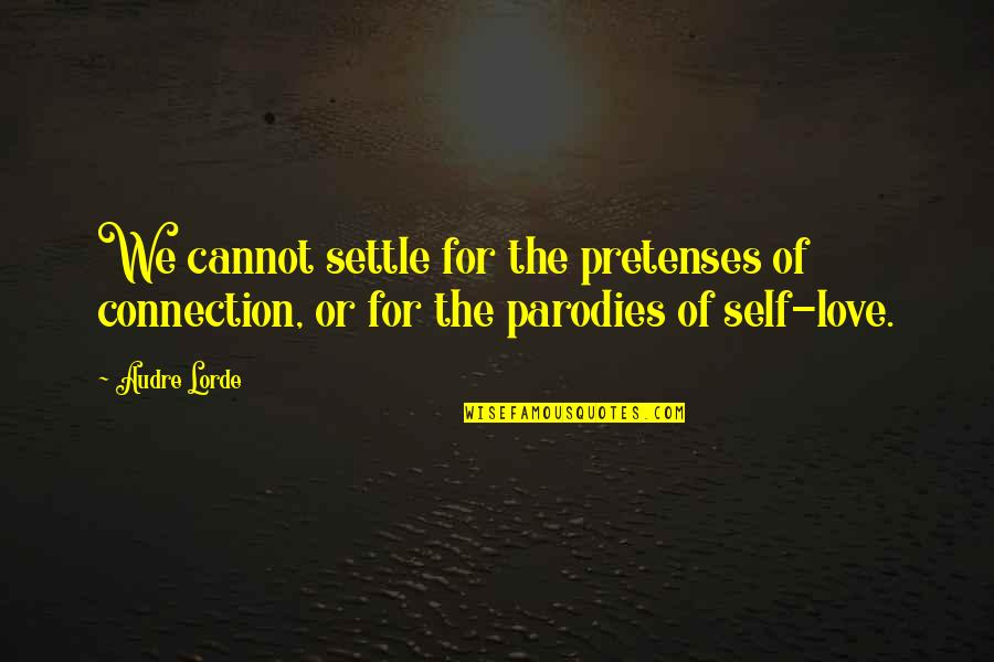 Not Settling In Love Quotes By Audre Lorde: We cannot settle for the pretenses of connection,