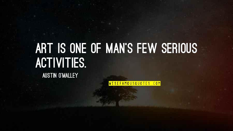 Not Settling On Love Quotes By Austin O'Malley: Art is one of man's few serious activities.