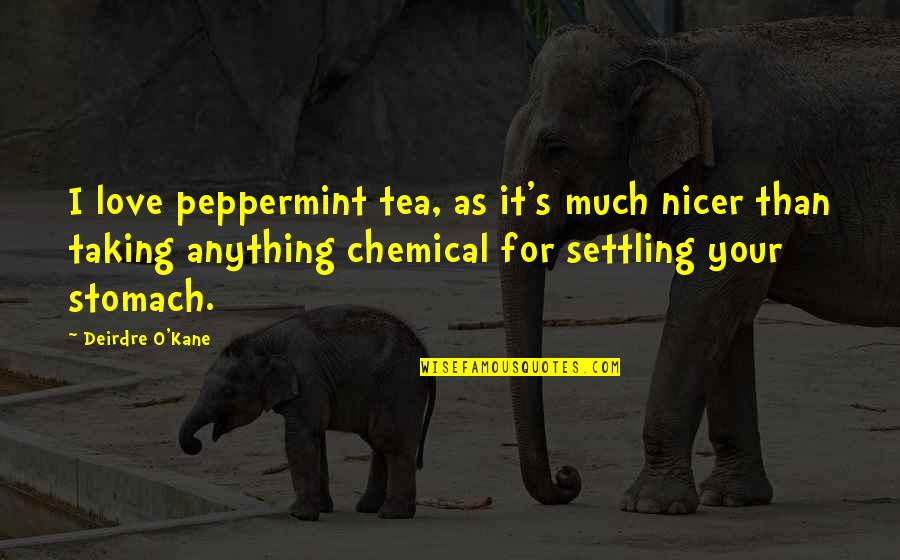 Not Settling On Love Quotes By Deirdre O'Kane: I love peppermint tea, as it's much nicer