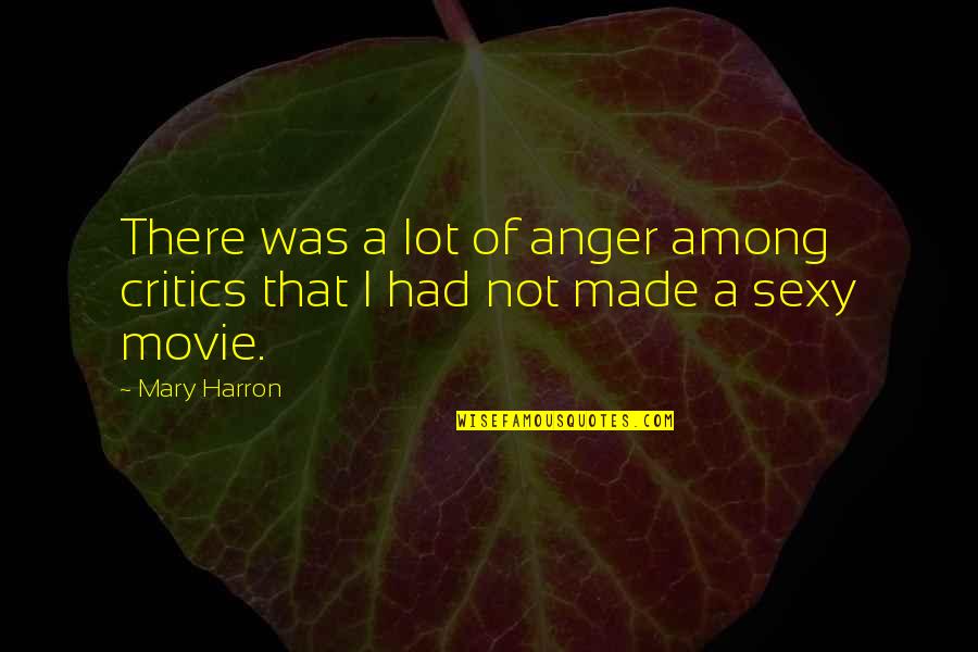 Not Sexy Quotes By Mary Harron: There was a lot of anger among critics