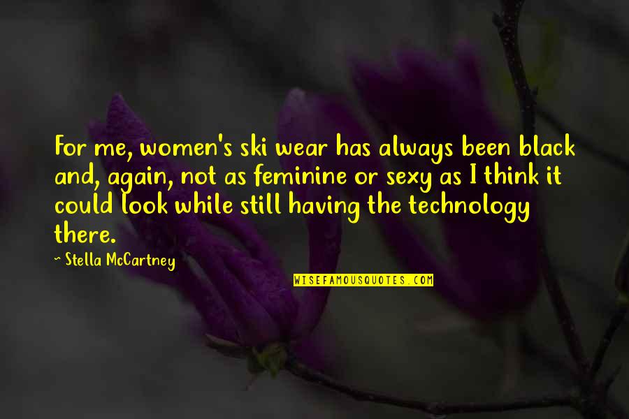 Not Sexy Quotes By Stella McCartney: For me, women's ski wear has always been