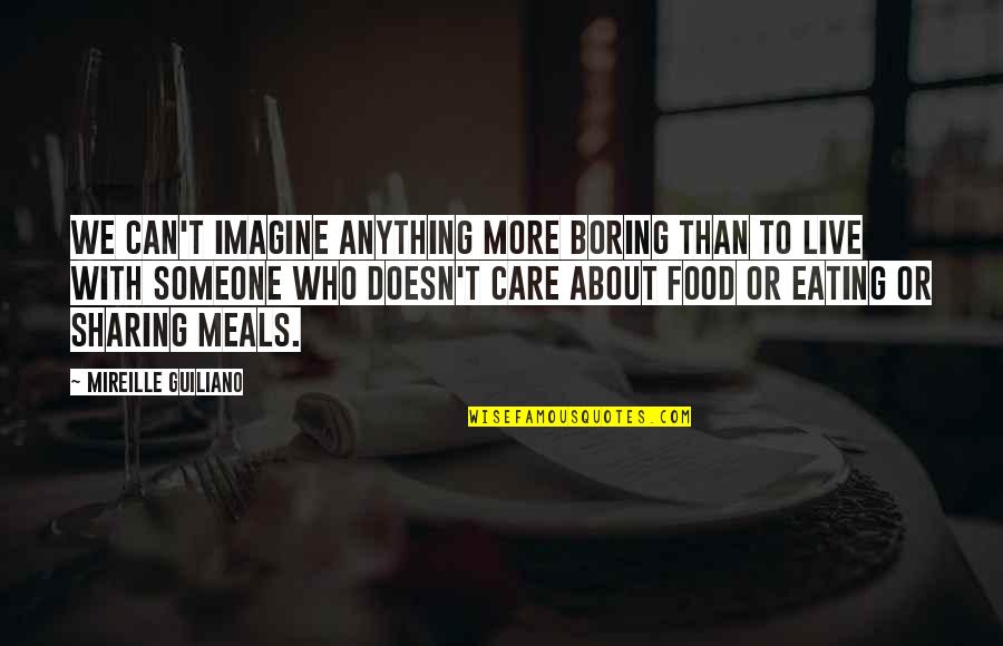 Not Sharing Food Quotes By Mireille Guiliano: We can't imagine anything more boring than to Not Sharing Food Quotes By Mireille Guiliano: We can't imagine anything more boring than to
