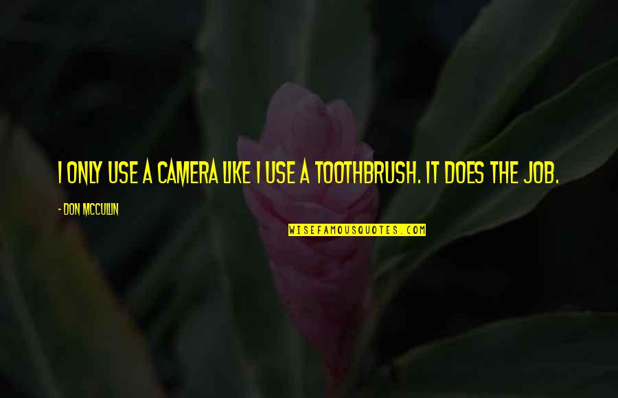 Not Sharing Information Quotes By Don McCullin: I only use a camera like I use