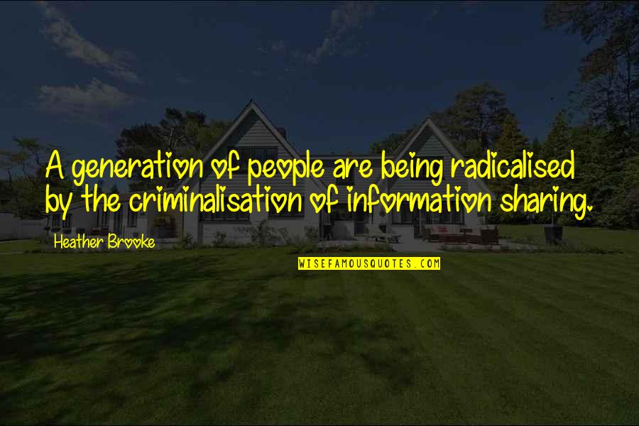 Not Sharing Information Quotes By Heather Brooke: A generation of people are being radicalised by Not Sharing Information Quotes By Heather Brooke: A generation of people are being radicalised by