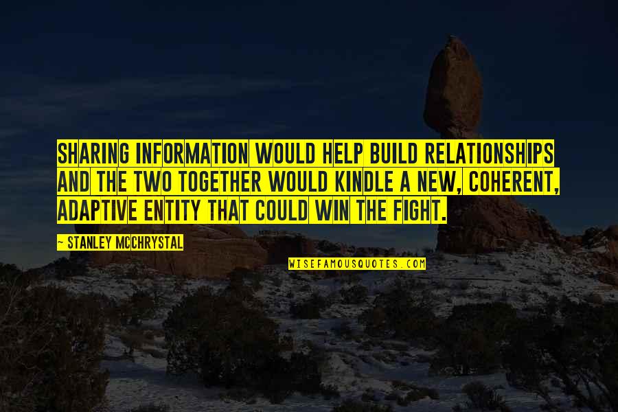 Not Sharing Information Quotes By Stanley McChrystal: sharing information would help build relationships and the