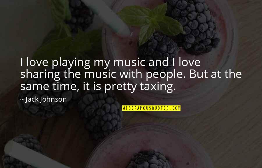 Not Sharing Love Quotes By Jack Johnson: I love playing my music and I love