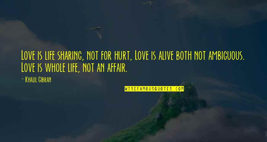 Not Sharing Love Quotes By Khalil Gibran: Love is life sharing, not for hurt, Love