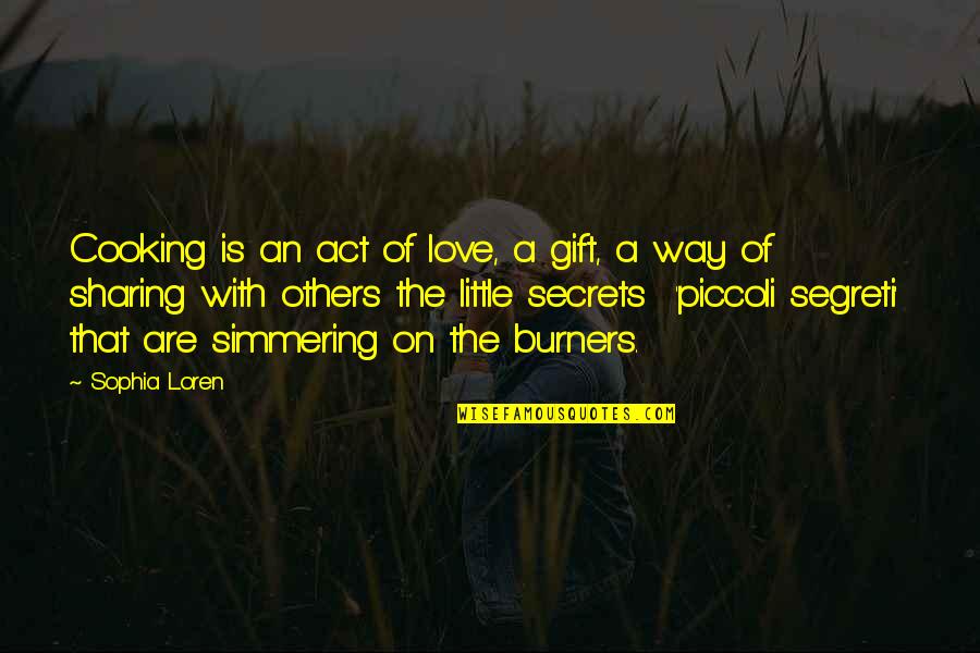 Not Sharing Love Quotes By Sophia Loren: Cooking is an act of love, a gift, Not Sharing Love Quotes By Sophia Loren: Cooking is an act of love, a gift,