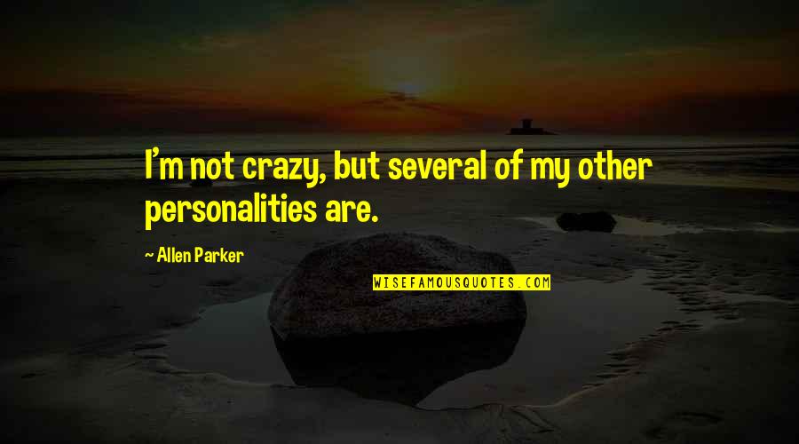 Not Sharpest Tool Shed Quotes By Allen Parker: I'm not crazy, but several of my other Not Sharpest Tool Shed Quotes By Allen Parker: I'm not crazy, but several of my other
