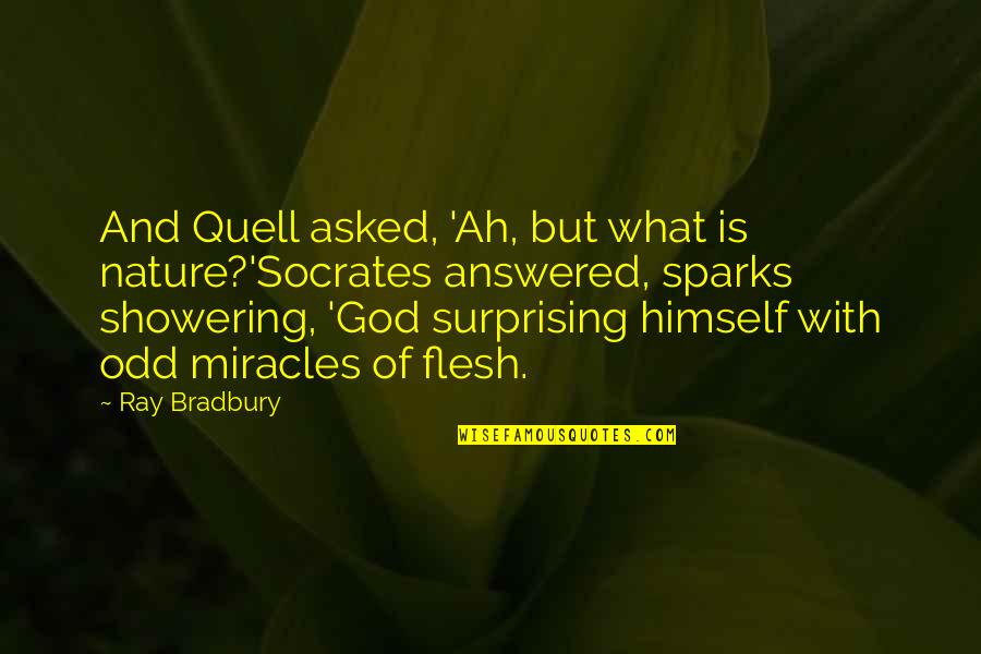 Not Showering Quotes By Ray Bradbury: And Quell asked, 'Ah, but what is nature?'Socrates