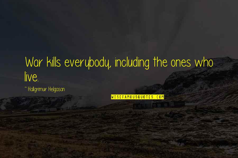 Not Showing Affection Quotes By Hallgrimur Helgason: War kills everybody, including the ones who live.