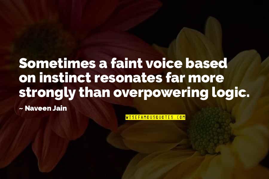 Not Showing Affection Quotes By Naveen Jain: Sometimes a faint voice based on instinct resonates