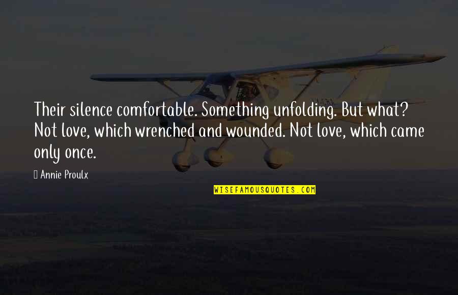 Not Silence Quotes By Annie Proulx: Their silence comfortable. Something unfolding. But what? Not