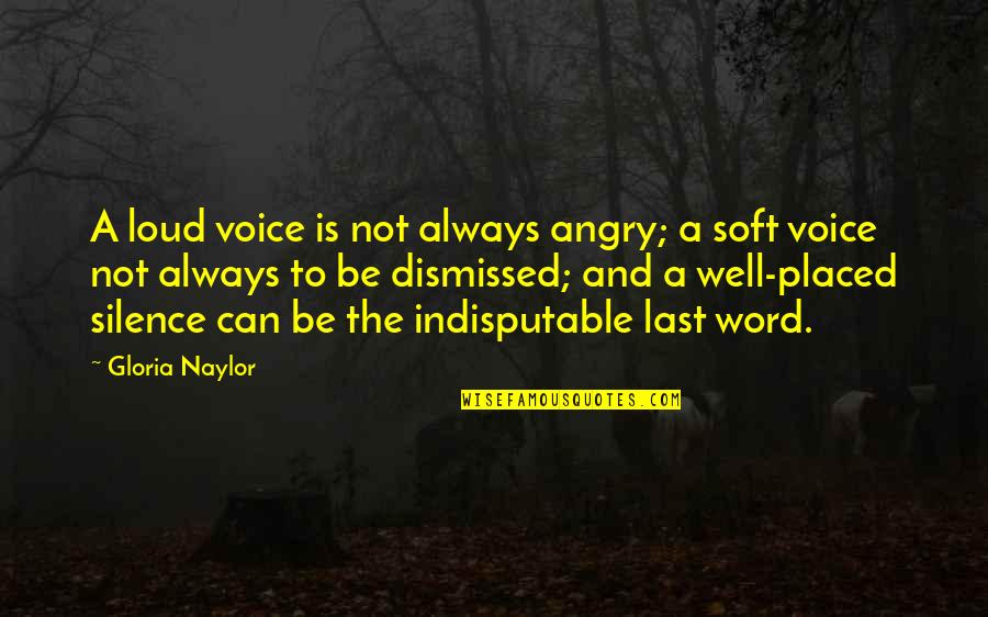 Not Silence Quotes By Gloria Naylor: A loud voice is not always angry; a