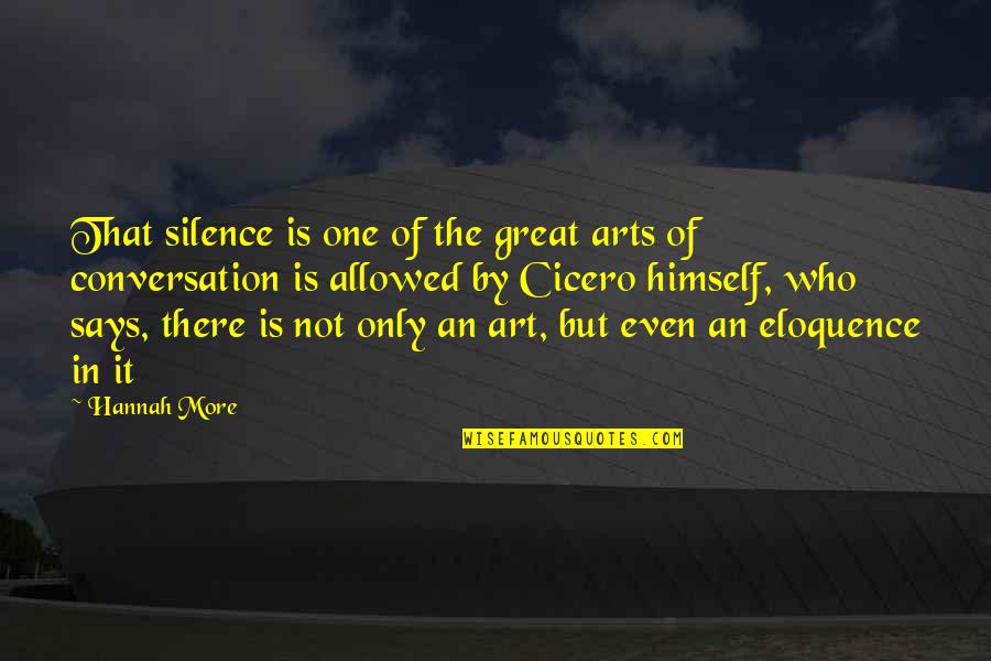 Not Silence Quotes By Hannah More: That silence is one of the great arts