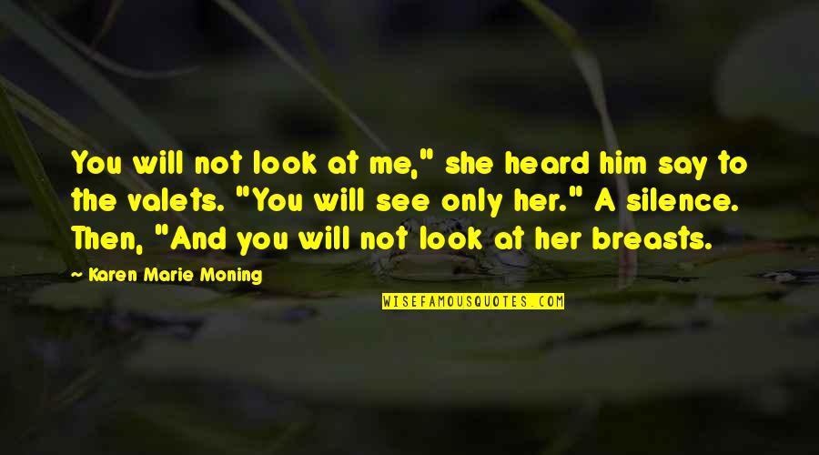 Not Silence Quotes By Karen Marie Moning: You will not look at me," she heard