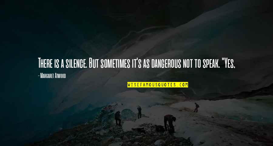 Not Silence Quotes By Margaret Atwood: There is a silence. But sometimes it's as