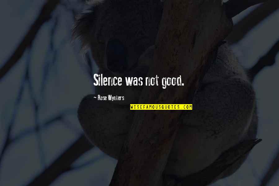 Not Silence Quotes By Rose Wynters: Silence was not good.