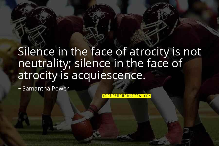 Not Silence Quotes By Samantha Power: Silence in the face of atrocity is not