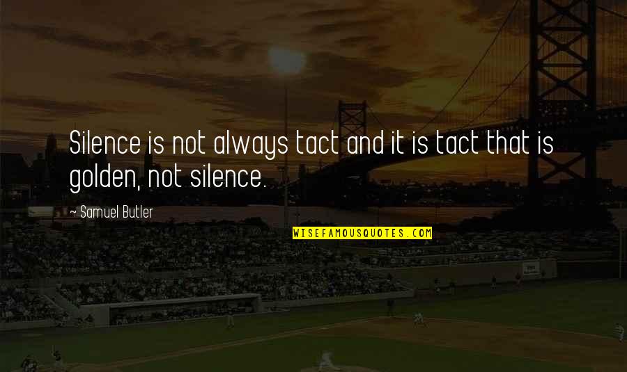 Not Silence Quotes By Samuel Butler: Silence is not always tact and it is