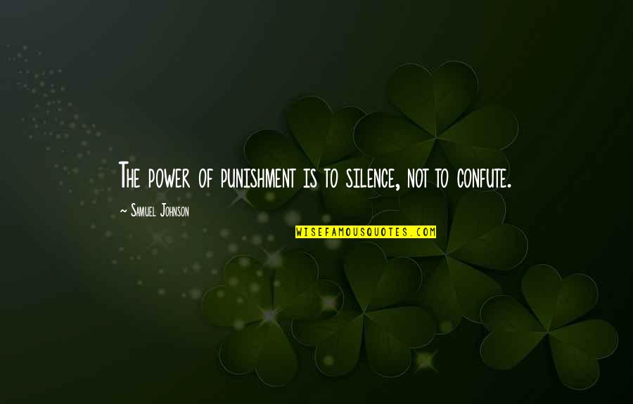 Not Silence Quotes By Samuel Johnson: The power of punishment is to silence, not