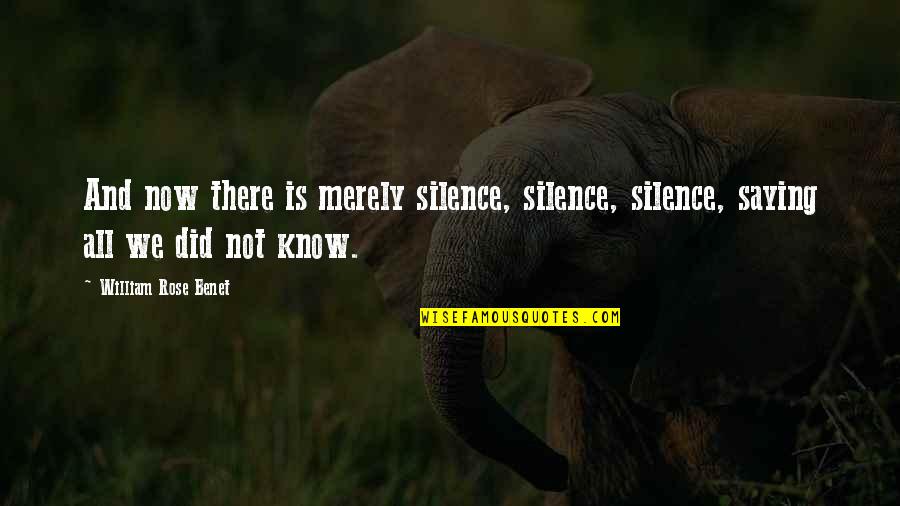 Not Silence Quotes By William Rose Benet: And now there is merely silence, silence, silence,