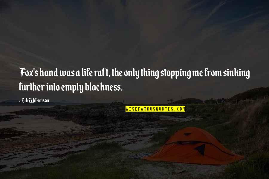 Not Sinking Quotes By Lili Wilkinson: Fox's hand was a life raft, the only Not Sinking Quotes By Lili Wilkinson: Fox's hand was a life raft, the only
