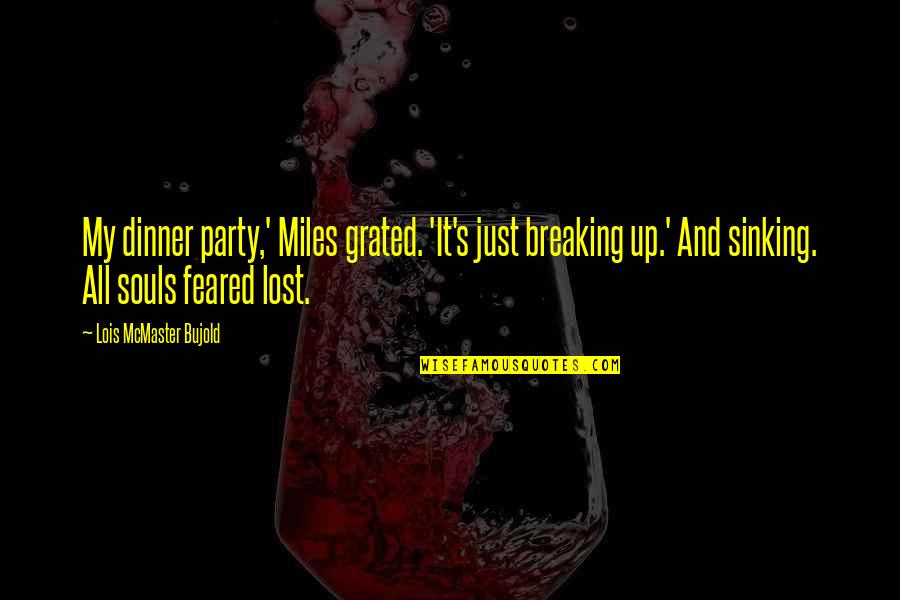 Not Sinking Quotes By Lois McMaster Bujold: My dinner party,' Miles grated. 'It's just breaking Not Sinking Quotes By Lois McMaster Bujold: My dinner party,' Miles grated. 'It's just breaking