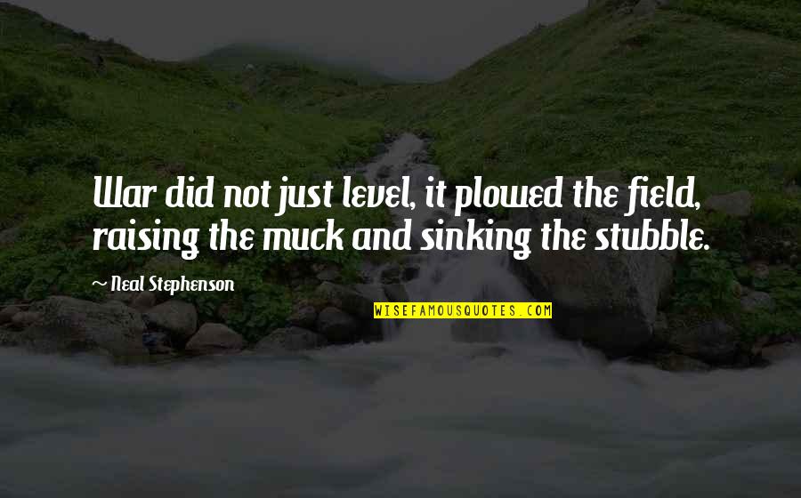 Not Sinking Quotes By Neal Stephenson: War did not just level, it plowed the