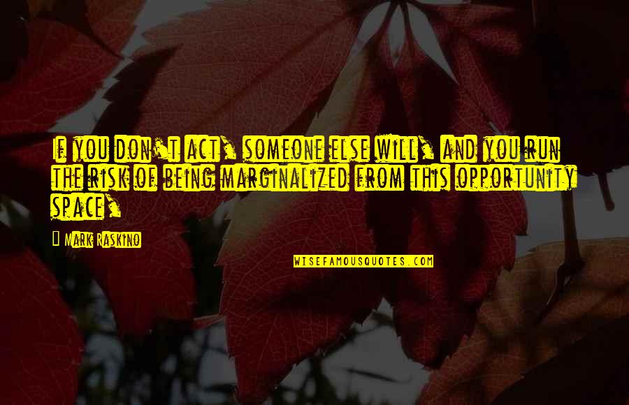 Not Sinking To Someone's Level Quotes By Mark Raskino: If you don't act, someone else will, and