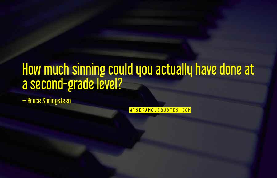 Not Sinning Quotes By Bruce Springsteen: How much sinning could you actually have done