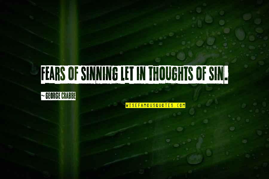 Not Sinning Quotes By George Crabbe: Fears of sinning let in thoughts of sin.