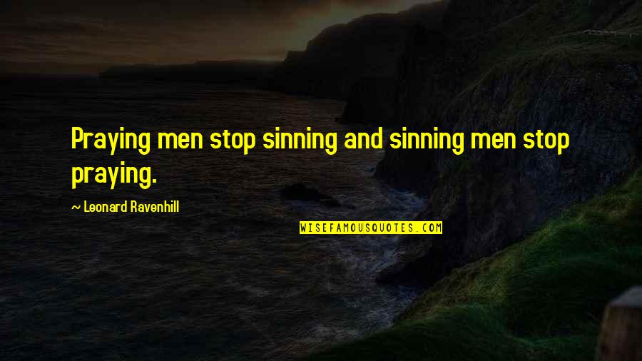 Not Sinning Quotes By Leonard Ravenhill: Praying men stop sinning and sinning men stop