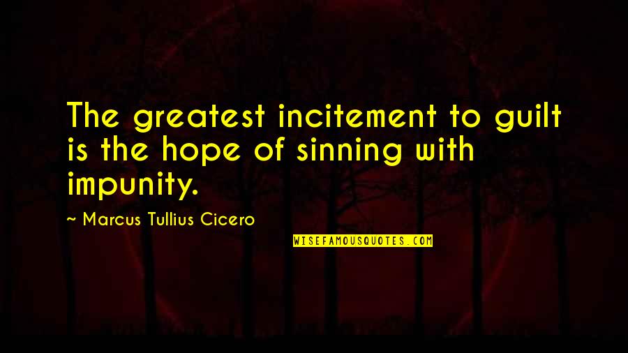 Not Sinning Quotes By Marcus Tullius Cicero: The greatest incitement to guilt is the hope