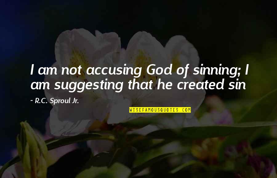 Not Sinning Quotes By R.C. Sproul Jr.: I am not accusing God of sinning; I